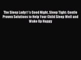 (PDF Download) The Sleep Lady®’s Good Night Sleep Tight: Gentle Proven Solutions to Help Your
