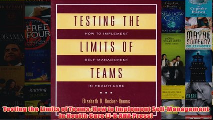 Download PDF  Testing the Limits of Teams How to Implement SelfManagement in Health Care JB AHA FULL FREE