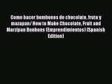 (PDF Download) Como hacer bombones de chocolate fruta y mazapan/ How to Make Chocolate Fruit