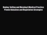 [PDF Download] Buying Selling and Merging A Medical Practice: Proven Valuation and Negotiation
