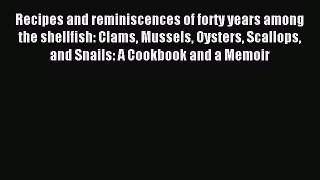 (PDF Download) Recipes and reminiscences of forty years among the shellfish: Clams Mussels