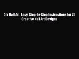 (PDF Download) DIY Nail Art: Easy Step-by-Step Instructions for 75 Creative Nail Art Designs