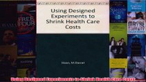 Download PDF  Using Designed Experiments to Shrink Health Care Costs FULL FREE