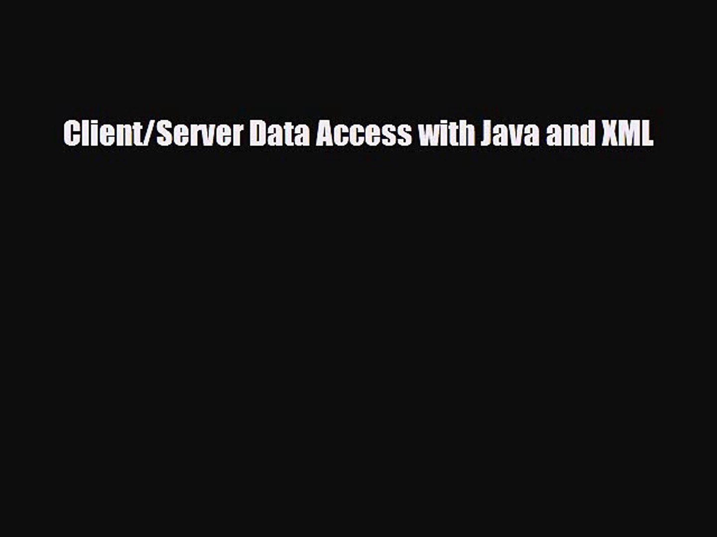 [PDF Download] Client/Server Data Access with Java and XML [Read] Full Ebook