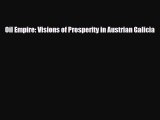 [PDF Download] Oil Empire: Visions of Prosperity in Austrian Galicia [PDF] Online