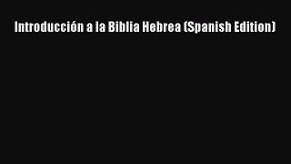 [PDF Download] Introducción a la Biblia Hebrea (Spanish Edition) [Download] Full Ebook