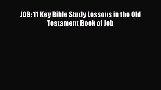 [PDF Download] JOB: 11 Key Bible Study Lessons in the Old Testament Book of Job [Download]