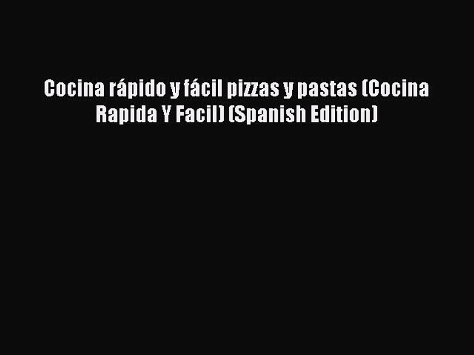 (PDF Download) Cocina rápido y fácil pizzas y pastas (Cocina Rapida Y Facil) (Spanish Edition)