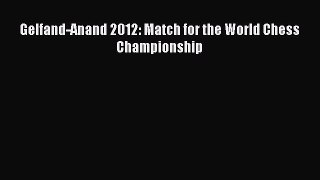 [PDF Download] Gelfand-Anand 2012: Match for the World Chess Championship [Read] Full Ebook