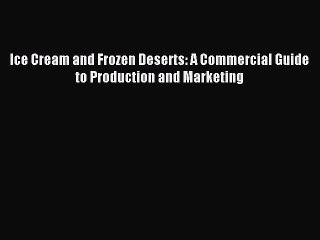 (PDF Download) Ice Cream and Frozen Deserts: A Commercial Guide to Production and Marketing