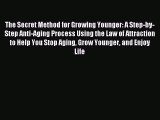 (PDF Download) The Secret Method for Growing Younger: A Step-by-Step Anti-Aging Process Using