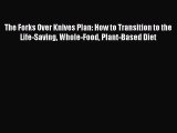 [PDF Download] The Forks Over Knives Plan: How to Transition to the Life-Saving Whole-Food