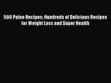 [PDF Download] 500 Paleo Recipes: Hundreds of Delicious Recipes for Weight Loss and Super Health