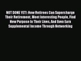 [PDF Download] NOT DONE YET!: How Retirees Can Supercharge Their Retirement Meet Interesting