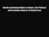 [PDF Download] Health and Human Rights in Ghana: The Political and Economic Aspects of Health
