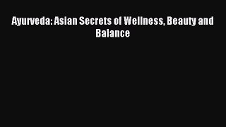 (PDF Download) Ayurveda: Asian Secrets of Wellness Beauty and Balance Read Online