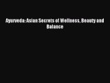 (PDF Download) Ayurveda: Asian Secrets of Wellness Beauty and Balance Read Online