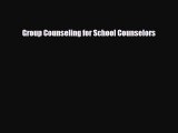 [PDF Download] Group Counseling for School Counselors [Read] Online
