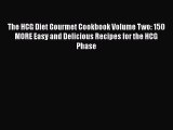 [PDF Download] The HCG Diet Gourmet Cookbook Volume Two: 150 MORE Easy and Delicious Recipes