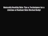 (PDF Download) Naturally Healthy Skin: Tips & Techniques for a Lifetime of Radiant Skin (Herbal