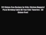 [PDF Download] 201 Gluten-Free Recipes for Kids: Chicken Nuggets! Pizza! Birthday Cake! All