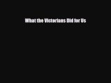 [PDF Download] What the Victorians Did for Us [PDF] Online