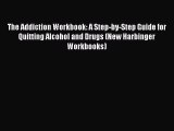(PDF Download) The Addiction Workbook: A Step-by-Step Guide for Quitting Alcohol and Drugs