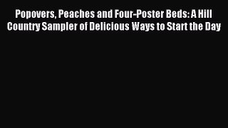 (PDF Download) Popovers Peaches and Four-Poster Beds: A Hill Country Sampler of Delicious Ways