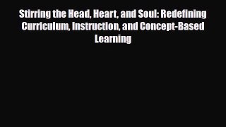 [PDF Download] Stirring the Head Heart and Soul: Redefining Curriculum Instruction and Concept-Based