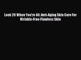(PDF Download) Look 20 When You're 40: Anti-Aging Skin Care For Wrinkle-Free Flawless Skin