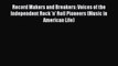 [PDF Download] Record Makers and Breakers: Voices of the Independent Rock 'n' Roll Pioneers