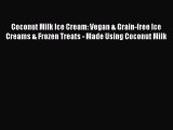 [PDF Download] Coconut Milk Ice Cream: Vegan & Grain-free Ice Creams & Frozen Treats - Made