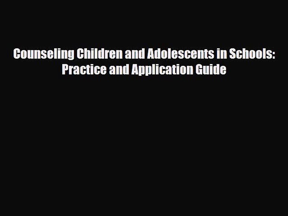 [PDF Download] Counseling Children and Adolescents in Schools: Practice and Application Guide