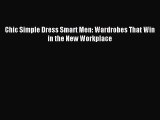 (PDF Download) Chic Simple Dress Smart Men: Wardrobes That Win in the New Workplace PDF