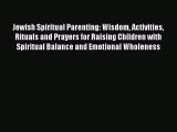 [PDF Download] Jewish Spiritual Parenting: Wisdom Activities Rituals and Prayers for Raising