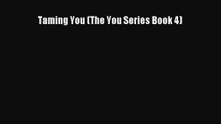[PDF Download] Taming You (The You Series Book 4) [Download] Full Ebook