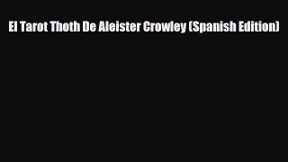 [PDF Download] El Tarot Thoth De Aleister Crowley (Spanish Edition) [Download] Online