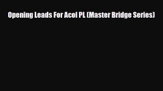 [PDF Download] Opening Leads For Acol PL (Master Bridge Series) [Download] Online