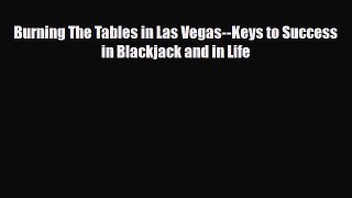 [PDF Download] Burning The Tables in Las Vegas--Keys to Success in Blackjack and in Life [Read]