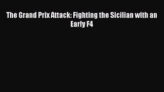 [PDF Download] The Grand Prix Attack: Fighting the Sicilian with an Early F4 [PDF] Full Ebook