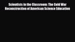 [PDF Download] Scientists in the Classroom: The Cold War Reconstruction of American Science