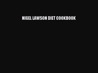 (PDF Download) NIGEL LAWSON DIET COOKBOOK PDF