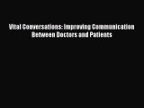 [PDF Download] Vital Conversations: Improving Communication Between Doctors and Patients  PDF