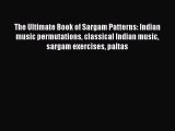 [PDF Download] The Ultimate Book of Sargam Patterns: Indian music permutations classical Indian