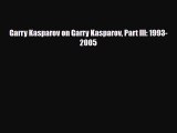 [PDF Download] Garry Kasparov on Garry Kasparov Part III: 1993-2005 [Read] Full Ebook