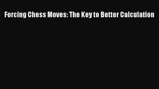 [PDF Download] Forcing Chess Moves: The Key to Better Calculation [Download] Full Ebook