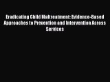 [PDF Download] Eradicating Child Maltreatment: Evidence-Based Approaches to Prevention and