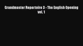 [PDF Download] Grandmaster Repertoire 3 - The English Opening vol. 1 [PDF] Online