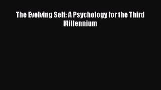 [PDF Download] The Evolving Self: A Psychology for the Third Millennium  Read Online Book