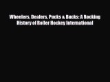 [PDF Download] Wheelers Dealers Pucks & Bucks: A Rocking History of Roller Hockey International